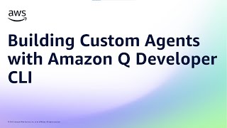 Building Custom Agents with Amazon Q Developer CLI | AWS Developer Tools | Amazon Web Services