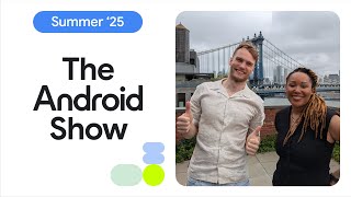 3 Things to know from The Android Show: Summer '25