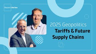 Geopolitics, Tariffs, & Trade Challenges: Global Supply Chains in 2025 | Beyond The Box Podcast