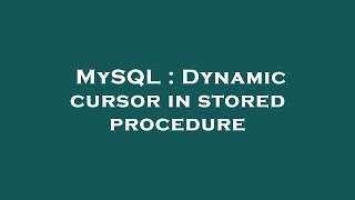MySQL : Dynamic cursor in stored procedure