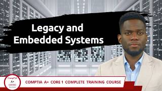 CompTIA A+ Core 1 (220-1201) | Legacy and Embedded Systems | Exam Objective 2.3 | Training Video