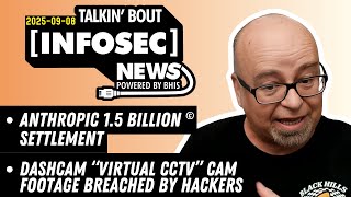 Anthropic 1.5 Billion © Settlement - BHIS - Talkin' Bout [infosec] News 2025-09-08 #infosecnews