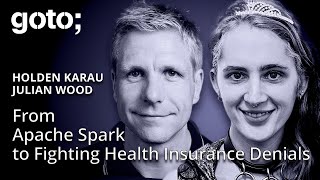 From Apache Spark to Fighting Health Insurance Denials • Holden Karau & Julian Wood • GOTO 2025