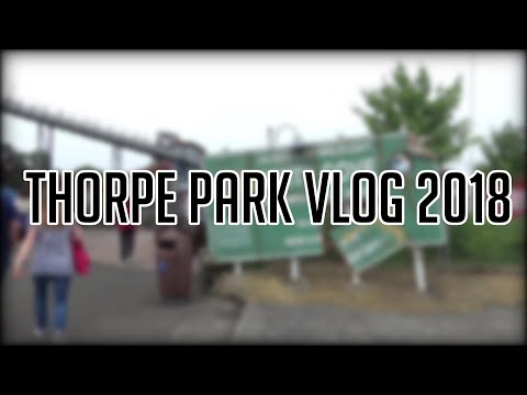 Thorpe Park Vlog 2018