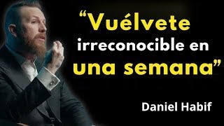 Become unrecognizable in a week | Daniel Habif