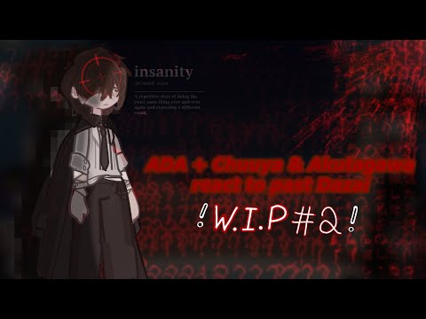 ADA + Chuuya & Akutagawa react to past Dazai || W.I.P 2/2 || 2x || ANGST I|