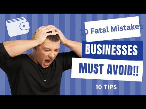 10 Fatal Mistakes A New Business Must Avoid!