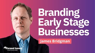 Top Tips for Successful Branding of Startups by James Bridgman