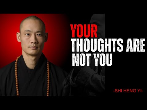 Why Your Thoughts Won’t Stop Torturing You  Master Shi Heng Yi
