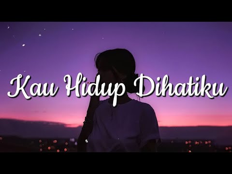 Kau Hidup Dihatiku - Ilir7 (Lirik)