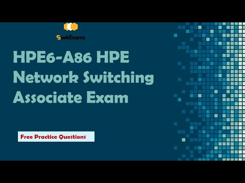 HPE6-A86 Practice Questions | Pass the HPE Network Switching Associate Exam