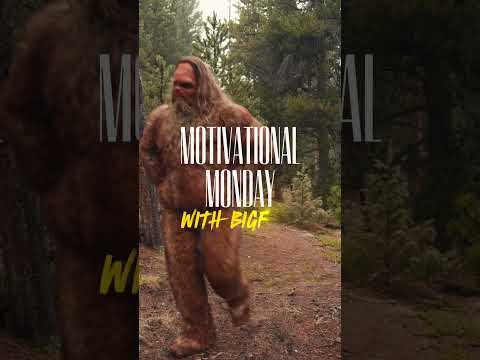 Motivational Monday with Bigfoot