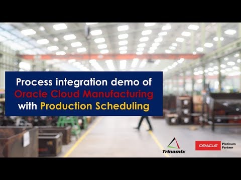 Trinamix Demo : Process integration demo of Oracle Cloud manufacturing with Production Scheduling