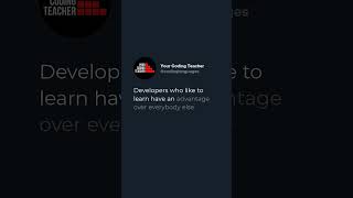 Developers who like to learn have an advantage over everybody else