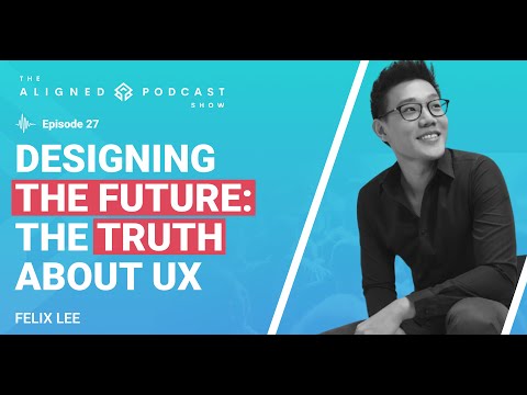 Designing the Future: The Truth About UX - Felix Lee