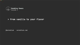 Bending Emacs - Episode 02: From vanilla to your flavor