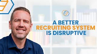 A Better Recruiting System is Disruptive
