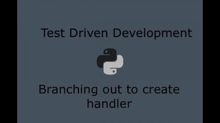 Python Test Driven Development (Part 18) - Branching out and creating the main handler