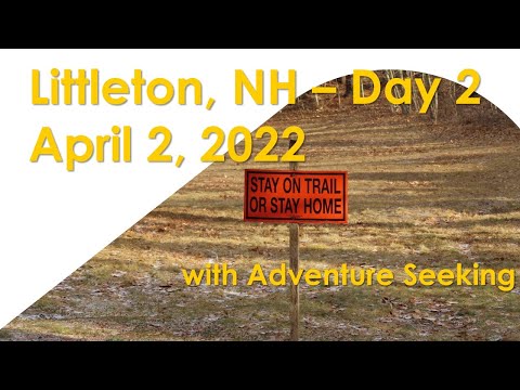Car Camping and hiking in Littleton, NH - Day 2 - 4/2/2022 - White Mountains of NH Hike
