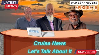 Cruise News LIVE Ep.18 | Latest Travel Updates & News with CNS Travel, Texas Cruiser, & Uncle Dave