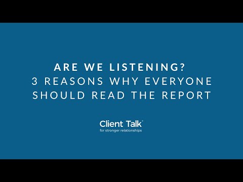 Client Talk: Are we listening? report - 3 reasons why everyone should read it