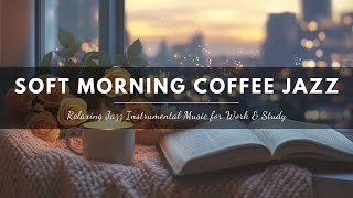 Soft Morning Coffee Jazz - Relaxing Jazz Instrumental Music for Work & Study