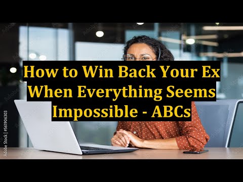 How to Win Back Your Ex When Everything Seems Impossible - ABCs