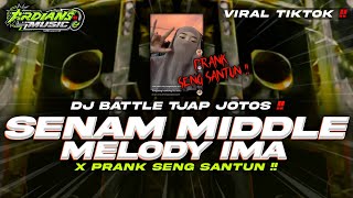 DJ BATTLE SENAM MIDDLE MELODY IMA X PRANK SENG SANTUN VIRAL TIKTOK • ARDIANS MUSIC