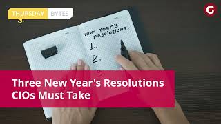 Thursday Bytes | The Three New Year's Resolutions CIOs Must Take