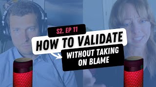 How to Validate Someone's Feelings Without Taking on Blame
