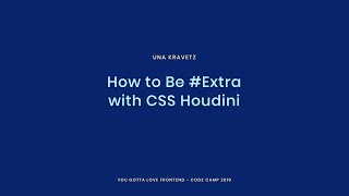 Una Kravetz - How to Be #Extra with CSS Houdini