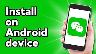 How to Install WeChat on Android device (2024)