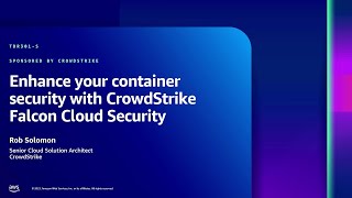 AWS re:Inforce 2023 - Enhance container security with CrowdStrike Falcon Cloud Security (TDR301-S)