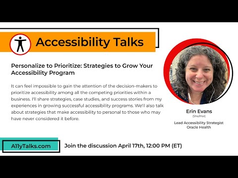 Personalize to Prioritize: Strategies to Grow Your A11y Program - Erin Evans (A11yTalks - Apr 2024)