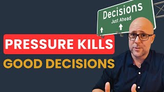 Pressure Kills Good Decisions | Why Smart Leaders Rush the Wrong Choices