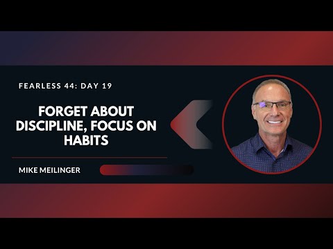 FEARLESS 44: Day 19 | Forget About Discipline, Focus on Habits
