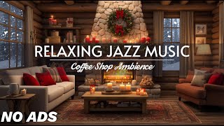 Cozy Christmas Jazz Music 🎄 Relaxing Holiday Ambience with Crackling Fireplace & Snowfall