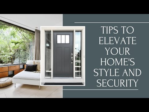 Tips to Elevate Your Home's Style and Security