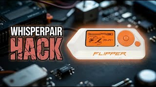 Flipper Zero Bluetooth WhisperPair Hack Exposed