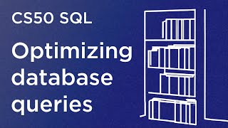 CS50 SQL - Lecture 5 - Optimizing
