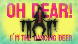 Oh Dear! (I'm the dancing deer)