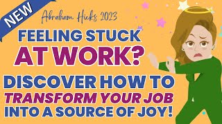 🌈Abraham Hicks 2023: Feeling Stuck at Work? Discover How to Transform Your Job into a Source of Joy!