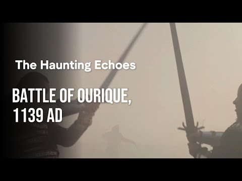 The Haunting Echoes: Battle of Ourique, 1139 AD