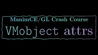 ManimCE-GL Crash Course 2.3: VMobject attributes