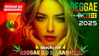 MÚSICA REGGAE 2025 ♫ REGGAE REMIX 2025 ♫ MEHLOR DO REGGAE INTERNACIONAL ♫ REGGAE DO MARANHÃO 2025