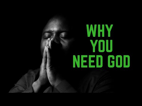 Why you need God.