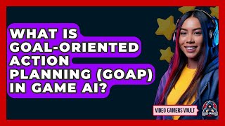 What Is Goal-Oriented Action Planning (GOAP) In Game AI? - Video Gamers Vault