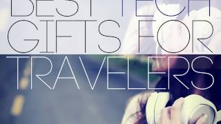 Best Tech Gifts For Travelers | Rick Garson