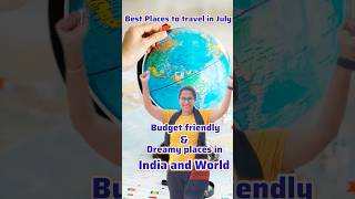 Best Places to Travel in July – Budget Friendly & Dreamy! 🌍✈️ | Complete July Travel Guide 2025
