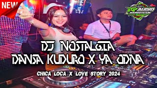 DJ NOSTALGIA !! DJ DANSA KUDURO X YA ODNA X CHICA LOCA X LOVE STORY ( JUNGLE DUTCH BASS BETON 2024 )